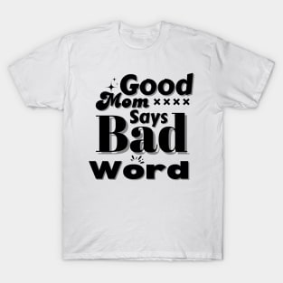 Good Mom Says Bad Word T-Shirt